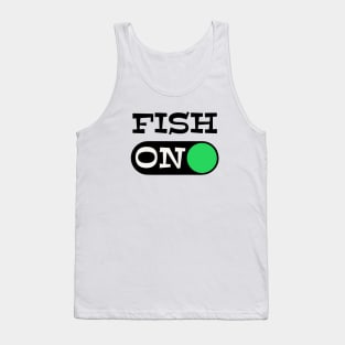 Fish ON Black graphx - funny fishing quotes fathers day Tank Top